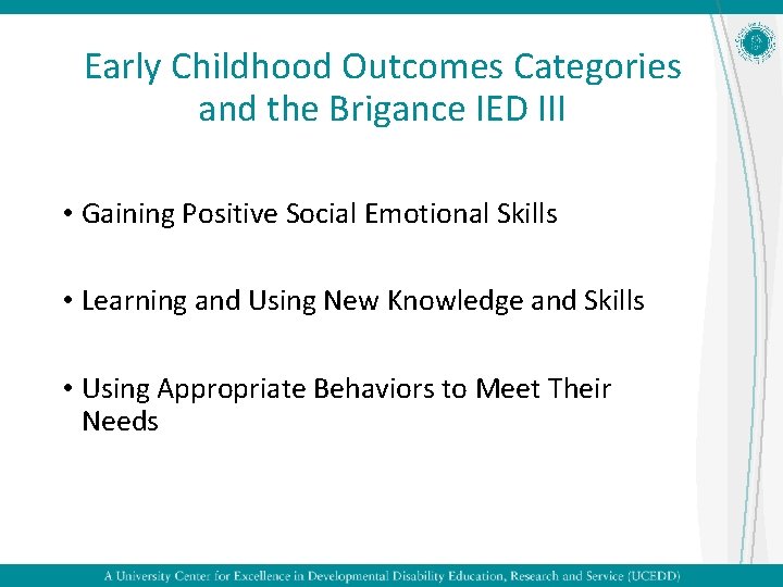 Early Childhood Outcomes Categories and the Brigance IED III • Gaining Positive Social Emotional