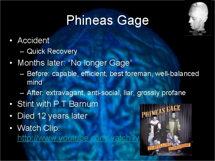 Phineas Gage • Accident – Quick Recovery • Months later: “No longer Gage” –