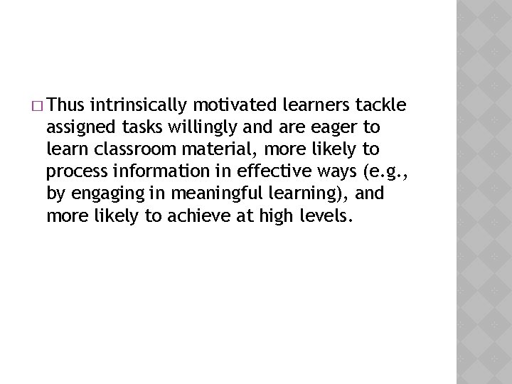 � Thus intrinsically motivated learners tackle assigned tasks willingly and are eager to learn