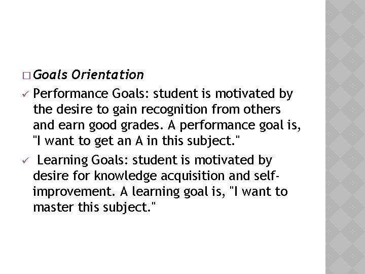 � Goals Orientation ü Performance Goals: student is motivated by the desire to gain