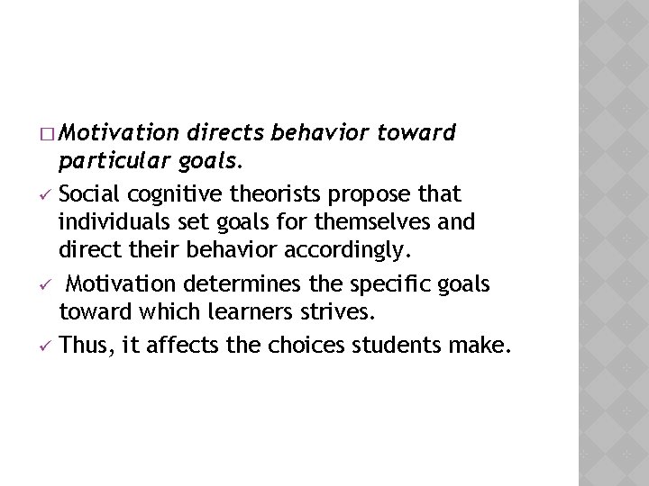 � Motivation directs behavior toward particular goals. ü Social cognitive theorists propose that individuals