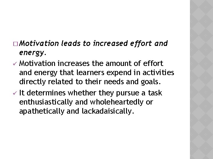 � Motivation leads to increased effort and energy. ü Motivation increases the amount of