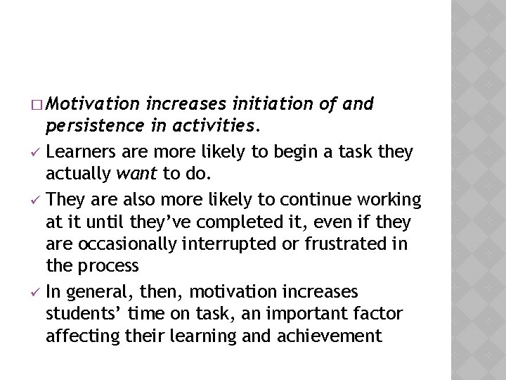 � Motivation increases initiation of and persistence in activities. ü Learners are more likely