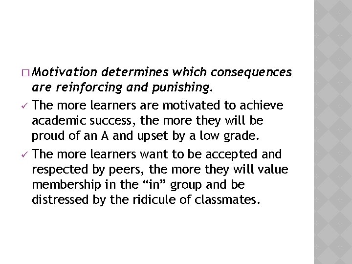 � Motivation determines which consequences are reinforcing and punishing. ü The more learners are