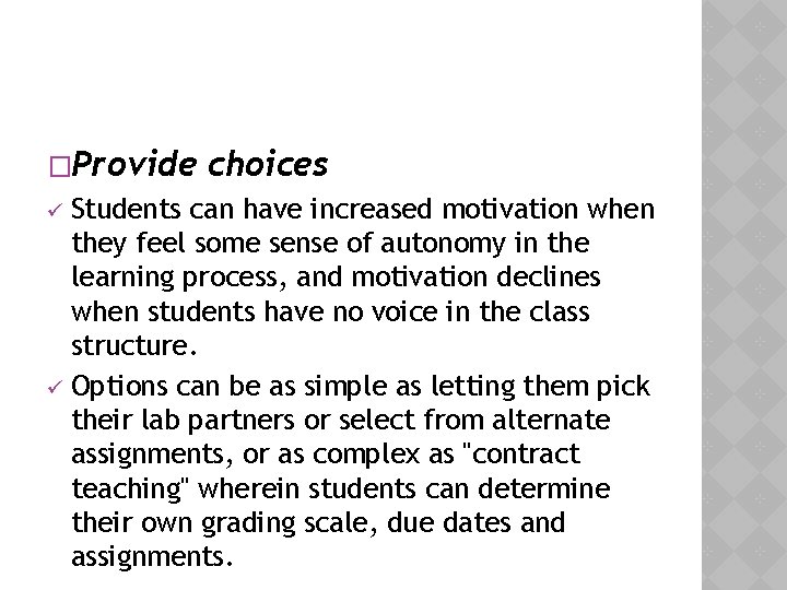 �Provide choices Students can have increased motivation when they feel some sense of autonomy