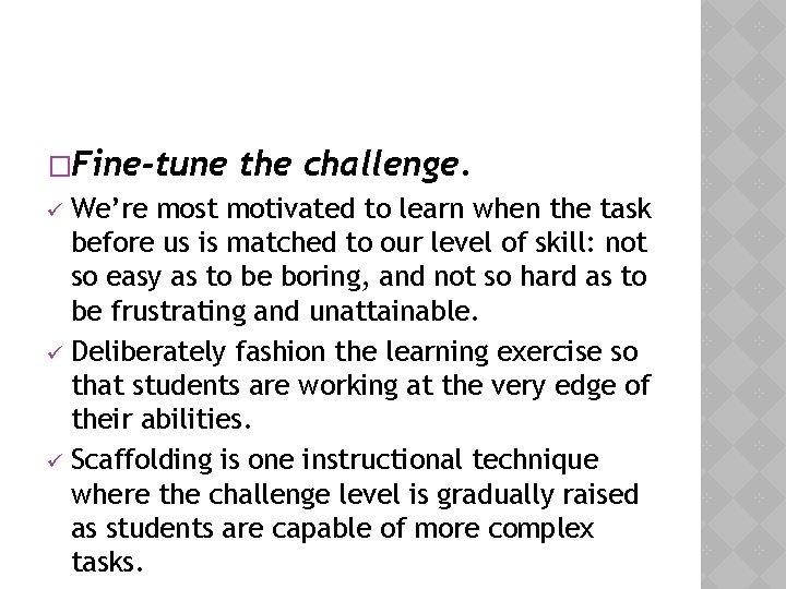 �Fine-tune the challenge. We’re most motivated to learn when the task before us is