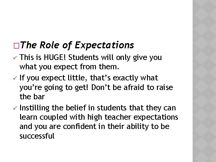 �The Role of Expectations This is HUGE! Students will only give you what you