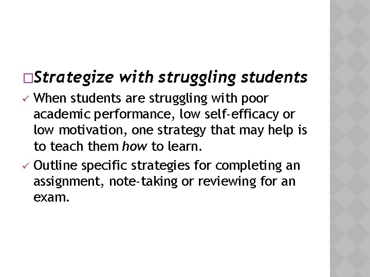 �Strategize with struggling students When students are struggling with poor academic performance, low self-efficacy