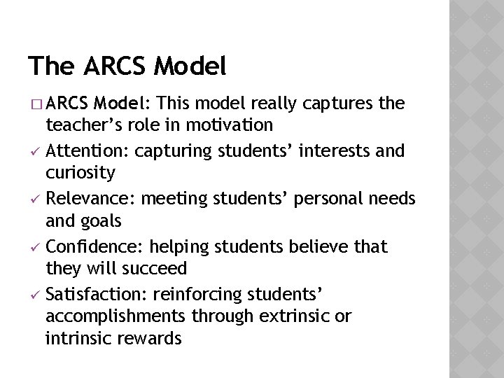 The ARCS Model � ARCS Model: This model really captures the teacher’s role in