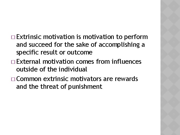 � Extrinsic motivation is motivation to perform and succeed for the sake of accomplishing