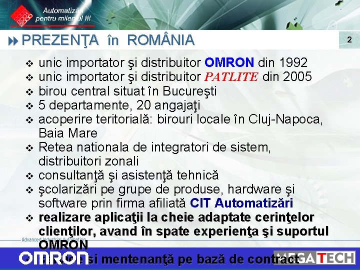 8 PREZENŢA în ROM NIA v v v v v unic importator şi distribuitor