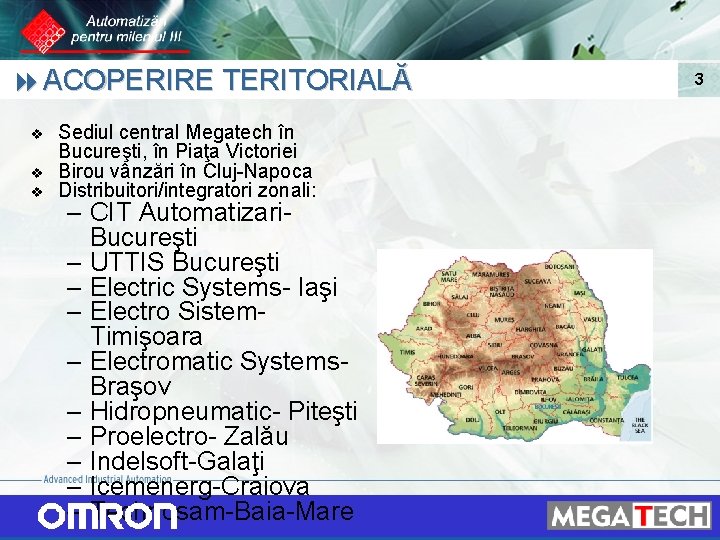 8 ACOPERIRE TERITORIALĂ v v v Sediul central Megatech în Bucureşti, în Piaţa Victoriei