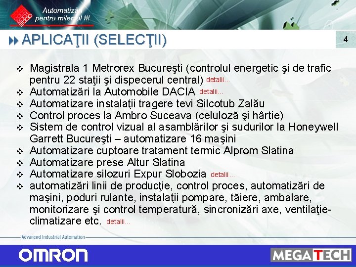 8 APLICAŢII (SELECŢII) v v v v v Magistrala 1 Metrorex Bucureşti (controlul energetic