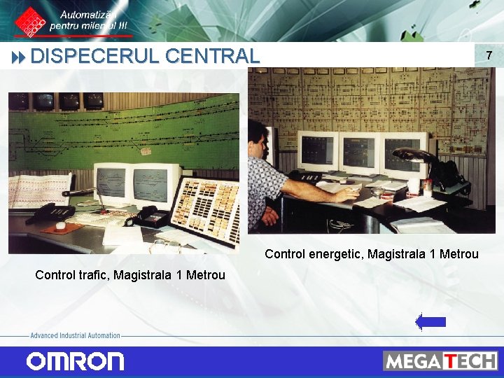 8 DISPECERUL CENTRAL 7 Control energetic, Magistrala 1 Metrou Control trafic, Magistrala 1 Metrou