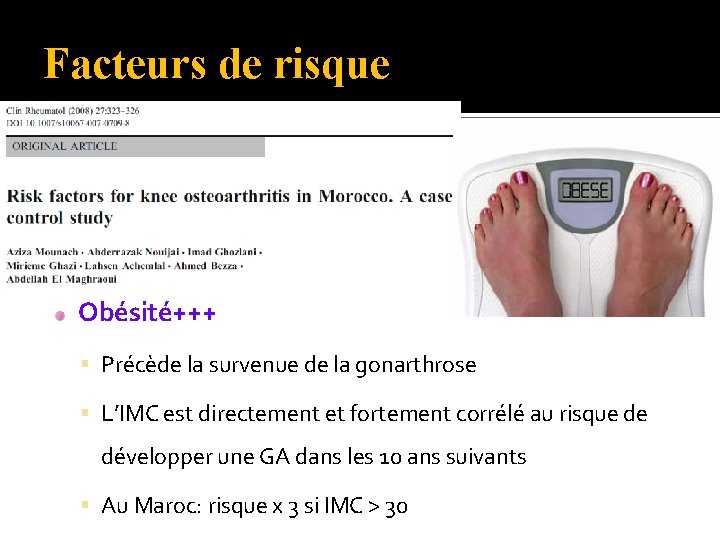 Facteurs de risque Obésité+++ Précède la survenue de la gonarthrose L’IMC est directement et