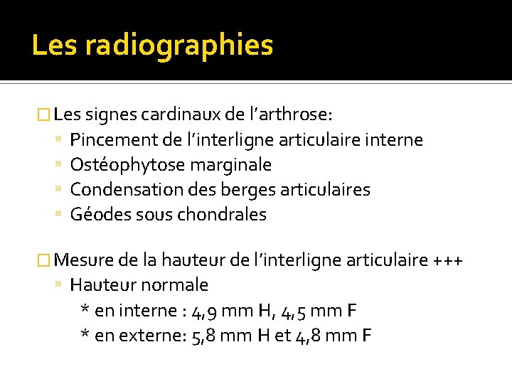 Les radiographies � Les signes cardinaux de l’arthrose: Pincement de l’interligne articulaire interne Ostéophytose
