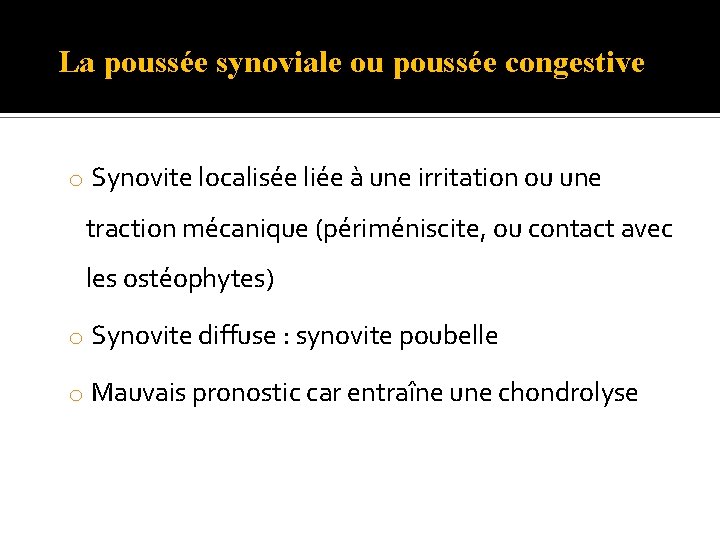 La poussée synoviale ou poussée congestive o Synovite localisée liée à une irritation ou