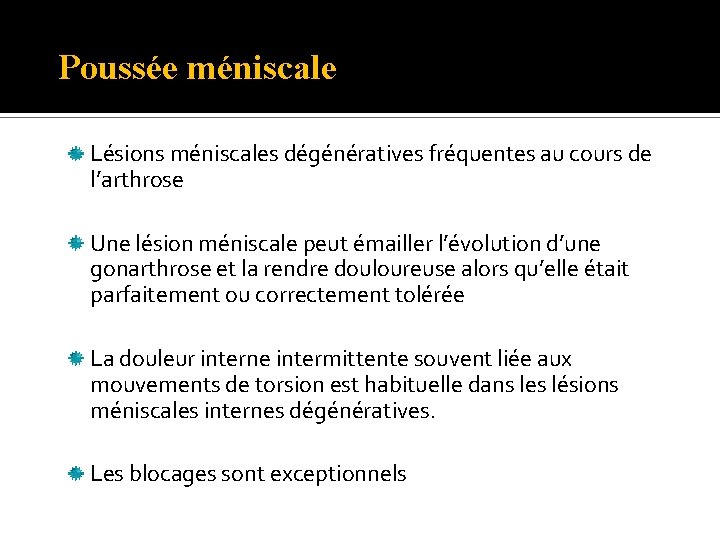 Poussée méniscale Lésions méniscales dégénératives fréquentes au cours de l’arthrose Une lésion méniscale peut