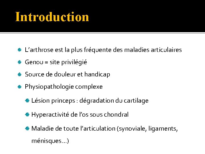 Introduction L’arthrose est la plus fréquente des maladies articulaires Genou = site privilégié Source