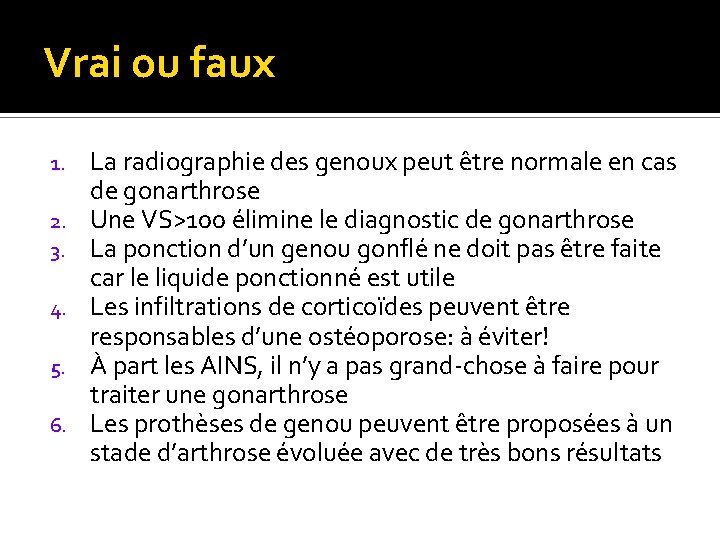 Vrai ou faux 1. 2. 3. 4. 5. 6. La radiographie des genoux peut
