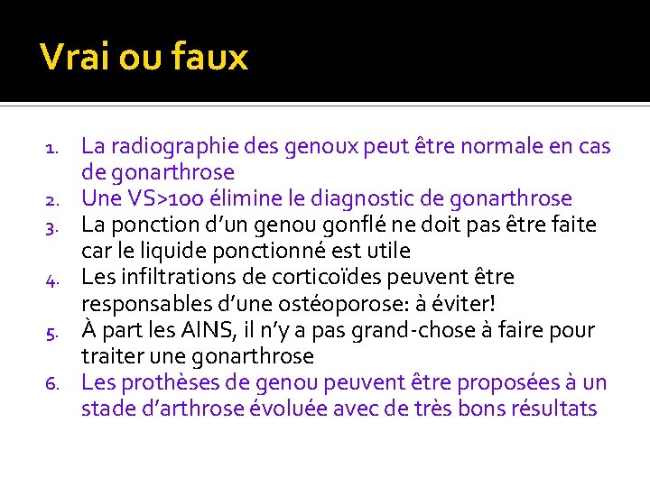 Vrai ou faux 1. 2. 3. 4. 5. 6. La radiographie des genoux peut