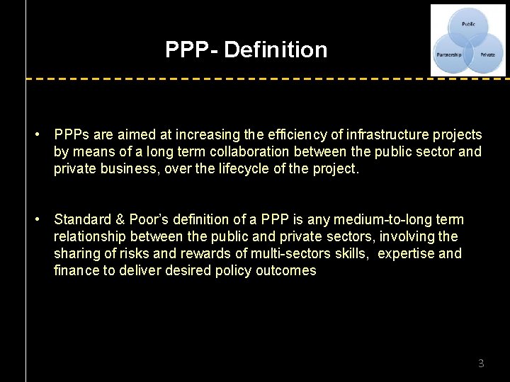 PPP- Definition • PPPs are aimed at increasing the efficiency of infrastructure projects by