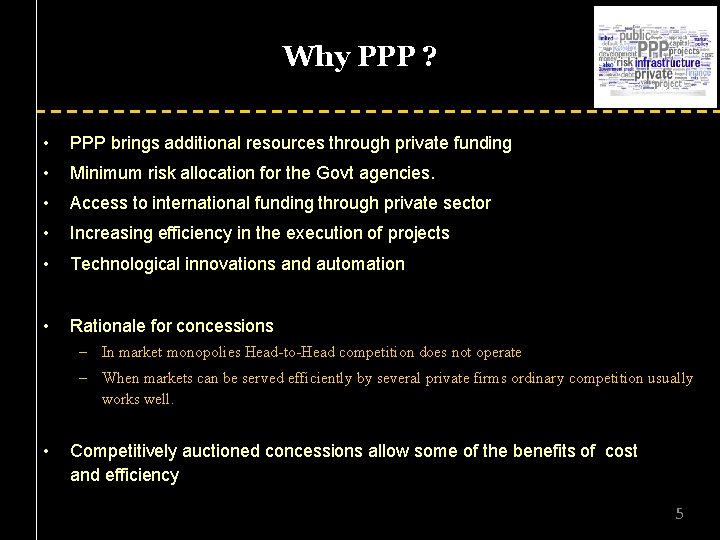 Why PPP ? • PPP brings additional resources through private funding • Minimum risk