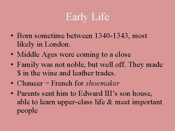 Early Life • Born sometime between 1340 -1343, most likely in London. • Middle