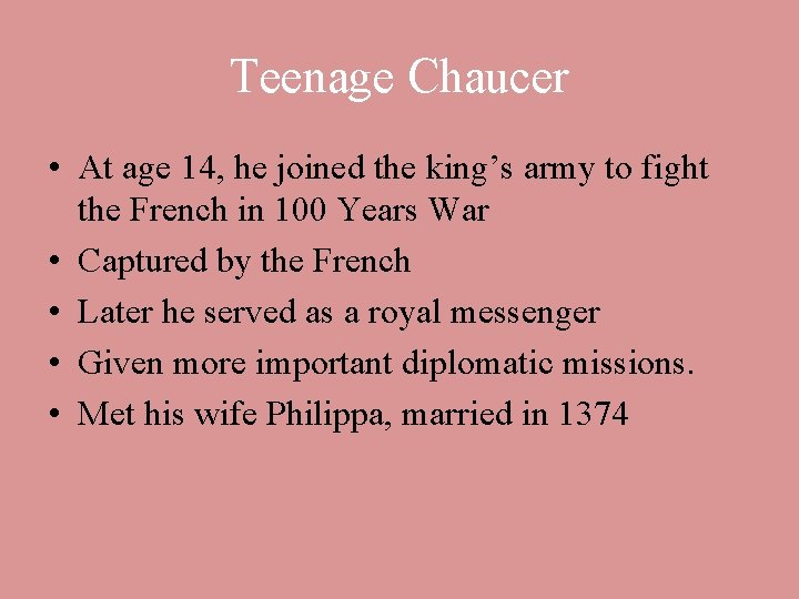 Teenage Chaucer • At age 14, he joined the king’s army to fight the