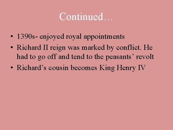 Continued… • 1390 s- enjoyed royal appointments • Richard II reign was marked by