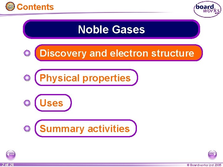 Contents Noble Gases Discovery and electron structure Physical properties Uses Summary activities 2 of
