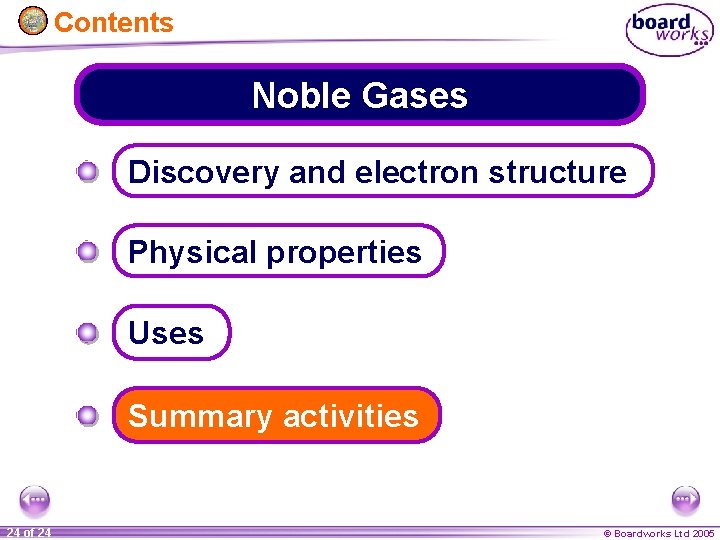 Contents Noble Gases Discovery and electron structure Physical properties Uses Summary activities 24 of