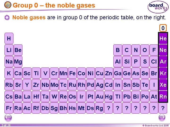 Group 0 – the noble gases Noble gases are in group 0 of the