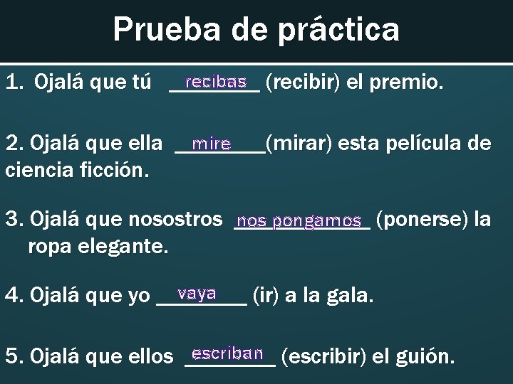 Prueba de práctica recibas (recibir) el premio. 1. Ojalá que tú ____ mire 2.