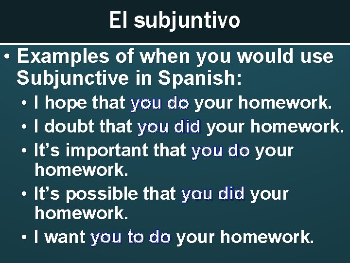 El subjuntivo • Examples of when you would use Subjunctive in Spanish: • •