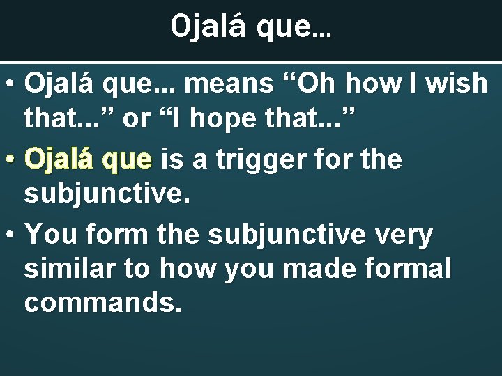 Ojalá que… • Ojalá que. . . means “Oh how I wish that. .