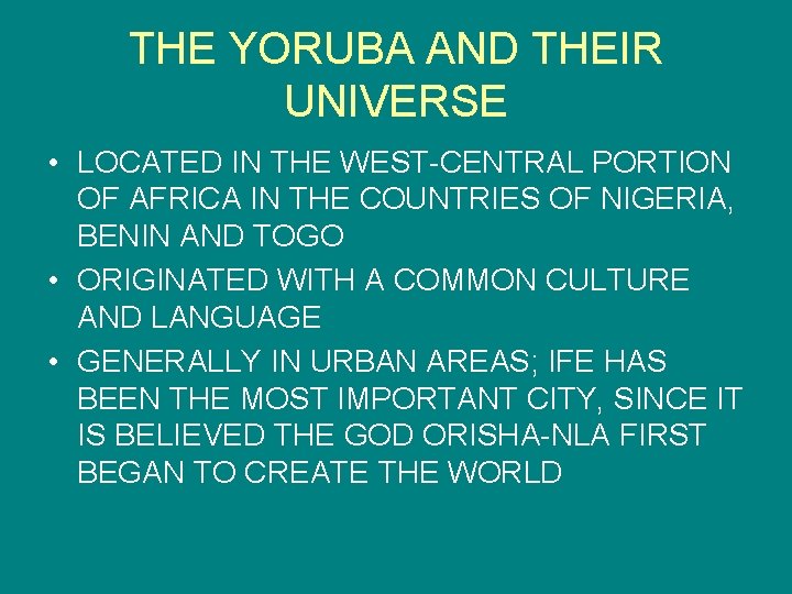 THE YORUBA AND THEIR UNIVERSE • LOCATED IN THE WEST-CENTRAL PORTION OF AFRICA IN