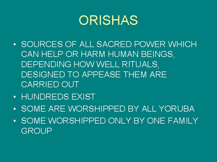 ORISHAS • SOURCES OF ALL SACRED POWER WHICH CAN HELP OR HARM HUMAN BEINGS,