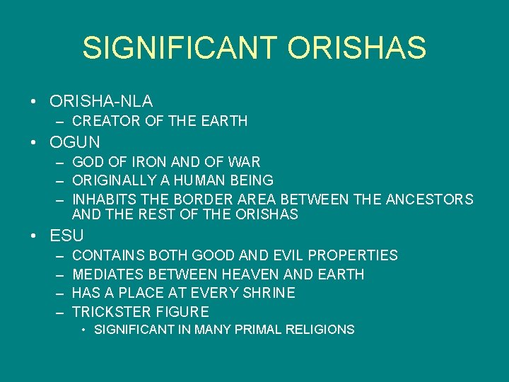 SIGNIFICANT ORISHAS • ORISHA-NLA – CREATOR OF THE EARTH • OGUN – GOD OF
