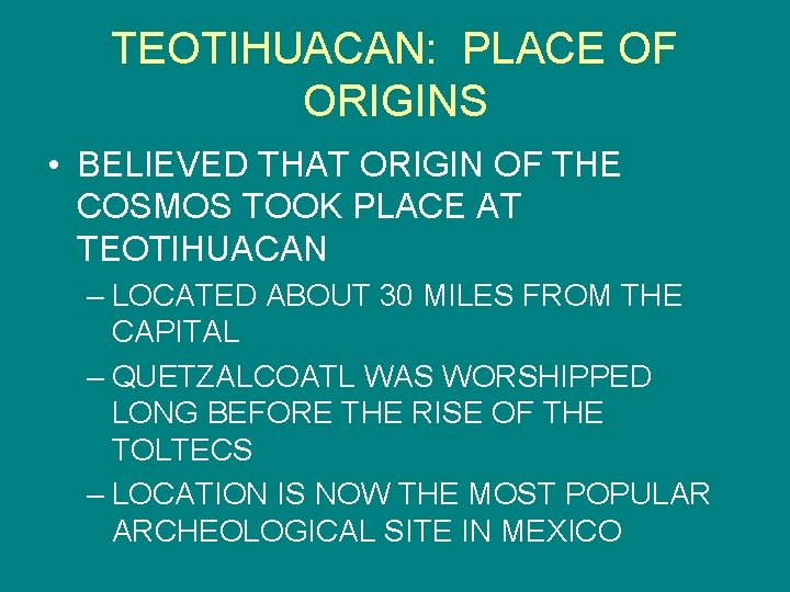 TEOTIHUACAN: PLACE OF ORIGINS • BELIEVED THAT ORIGIN OF THE COSMOS TOOK PLACE AT