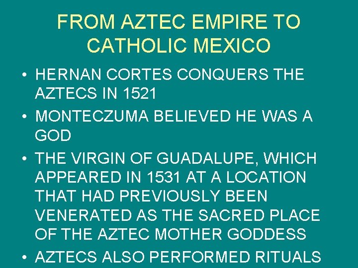 FROM AZTEC EMPIRE TO CATHOLIC MEXICO • HERNAN CORTES CONQUERS THE AZTECS IN 1521