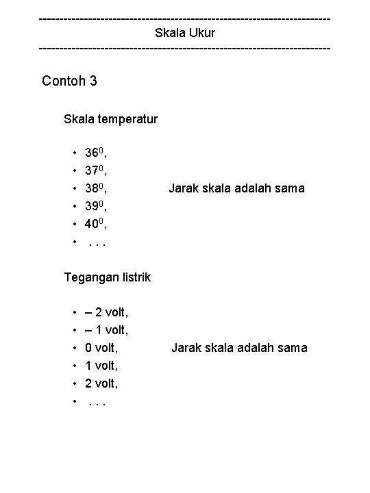 -----------------------------------Skala Ukur ------------------------------------ Contoh 3 Skala temperatur • • • 360, 370, 380, 390,