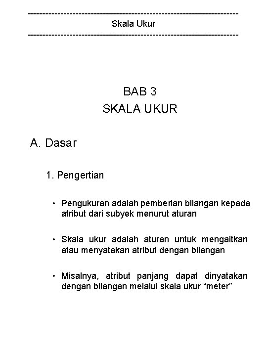 -----------------------------------Skala Ukur ------------------------------------ BAB 3 SKALA UKUR A. Dasar 1. Pengertian • Pengukuran adalah