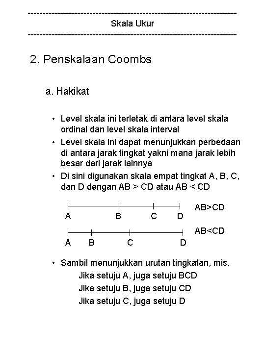 -----------------------------------Skala Ukur ------------------------------------ 2. Penskalaan Coombs a. Hakikat • Level skala ini terletak di