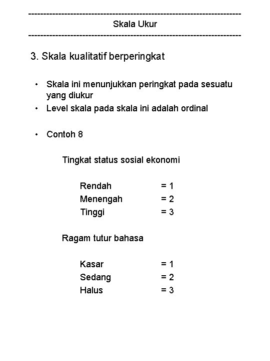 -----------------------------------Skala Ukur ------------------------------------ 3. Skala kualitatif berperingkat • Skala ini menunjukkan peringkat pada sesuatu