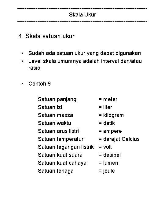 -----------------------------------Skala Ukur ------------------------------------ 4. Skala satuan ukur • Sudah ada satuan ukur yang dapat