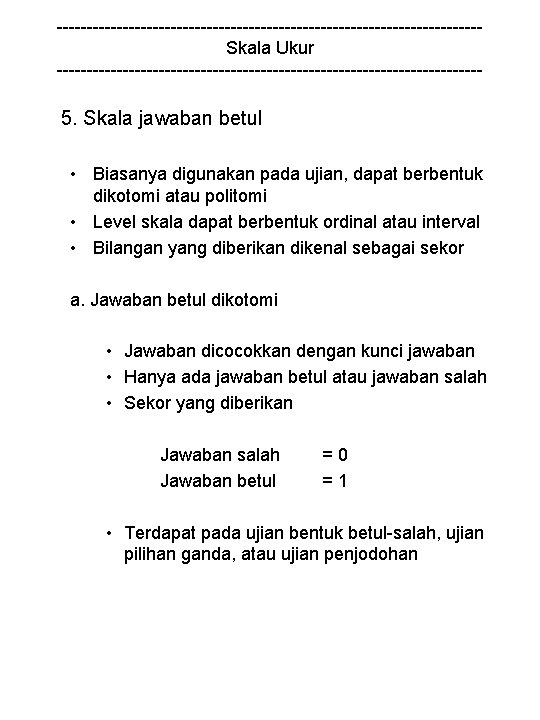 -----------------------------------Skala Ukur ------------------------------------ 5. Skala jawaban betul • Biasanya digunakan pada ujian, dapat berbentuk