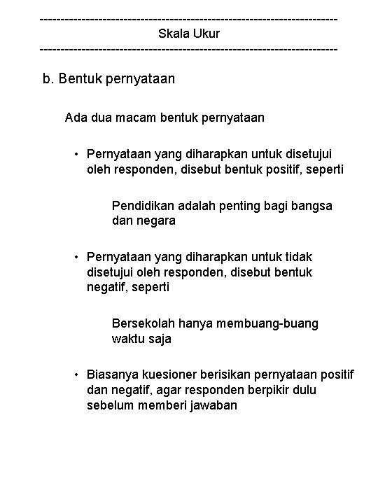 -----------------------------------Skala Ukur ------------------------------------ b. Bentuk pernyataan Ada dua macam bentuk pernyataan • Pernyataan yang