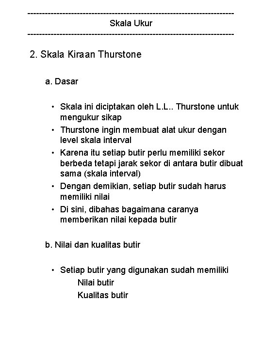 -----------------------------------Skala Ukur ------------------------------------ 2. Skala Kiraan Thurstone a. Dasar • Skala ini diciptakan oleh