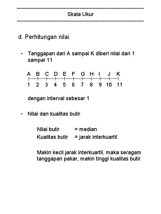 -----------------------------------Skala Ukur ------------------------------------ d. Perhitungan nilai • Tanggapan dari A sampai K diberi nilai